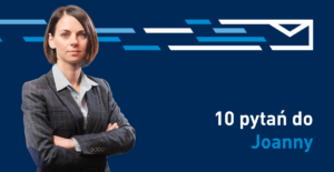 10 pytań do Joanny Szponarskiej, Dyrektor Finansowej