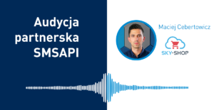 Audycja Partnerska SMSAPI: Maciej Cebertowicz z Sky-Shop