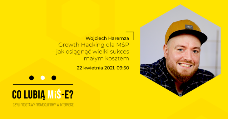 Szkolenie Co lubią MiŚ-e? Wojciech Haremza, iCEA Growth Hacking dla MŚP – jak osiągnąć wielki sukces małym kosztem