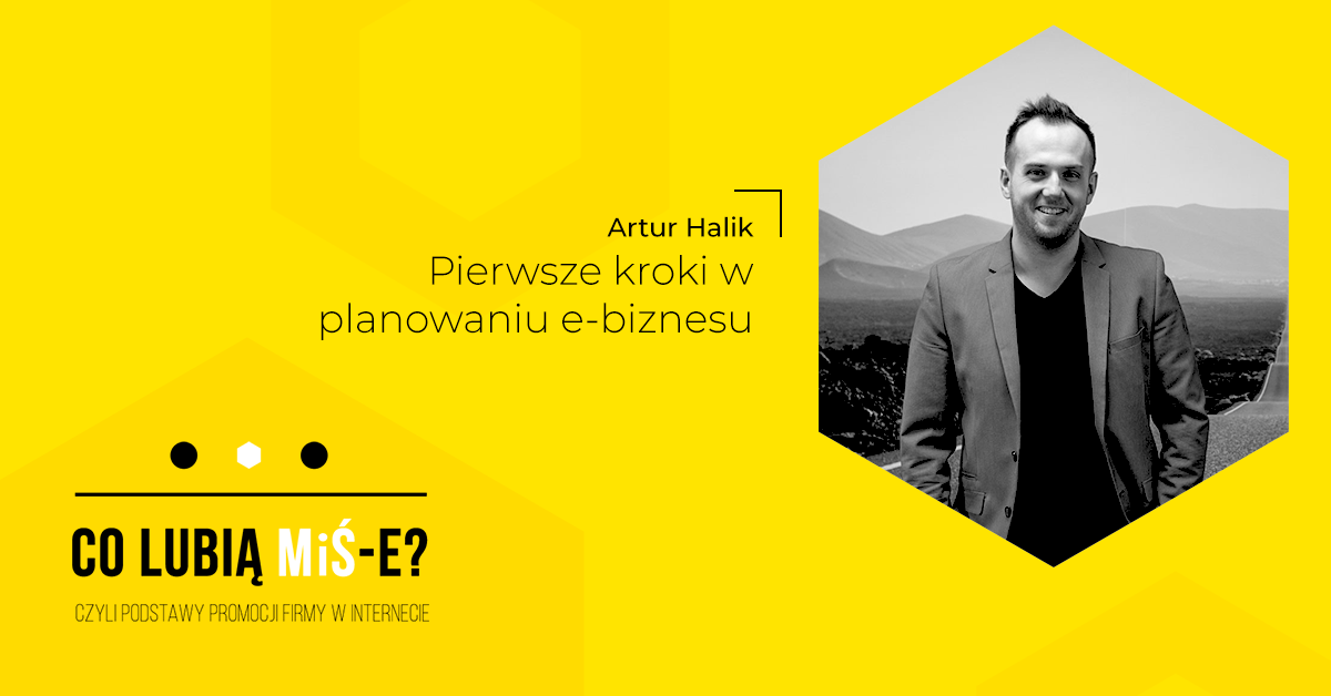 Co lubią MiŚ-e? Artur Halik Shoper Pierwsze kroki w planowaniu e-biznesu