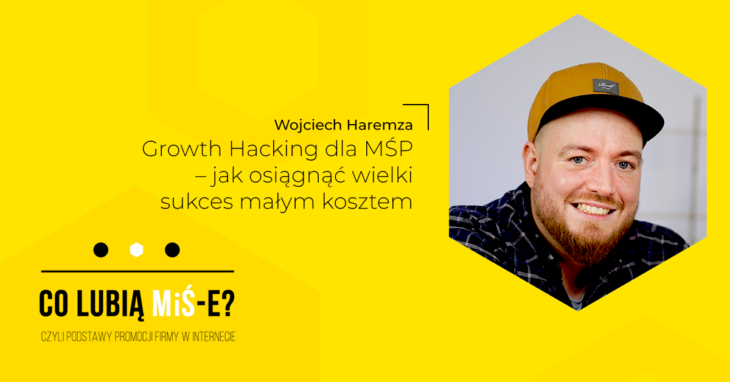 Co lubią MiŚ-e? Wojciech Haremza iCEA Growth Hacking
